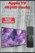 Apple TV 4K-HD Hacks - Ultimate List of the Essential Tips and Tricks (Bonus: 87 Siri Commands)