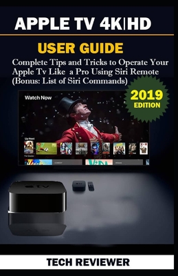 Apple TV 4k - HD User Guide: Complete Tips and Tricks to Operate Your Apple TV Like A Pro Using Siri Remote (Bonus: List of Siri Commands) - Reviewer, Tech