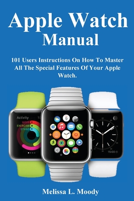 Apple Watch Manual - Moody, Melissa L