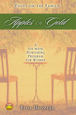Apples of Gold: A Six-Week Nurturing Program for Women - Huizenga, Betty