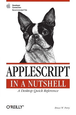 AppleScript in a Nutshell: A Desktop Quick Reference - Perry, Bruce W