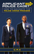 Applicant to Police Cadet: How to Navigate the Police Hiring Process