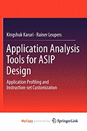 Application Analysis Tools for ASIP Design - Karuri, Kingshuk, and Leupers, Rainer