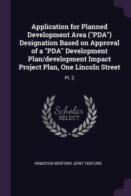 Application for Planned Development Area ("PDA") Designation Based on Approval of a "PDA" Development Plan/development Impact Project Plan, One Lincoln Street: Pt. 2 - Venture, Kingston Bedford Joint