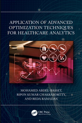 Application of Advanced Optimization Techniques for Healthcare Analytics - Abdel-Basset, Mohamed, and Chakrabortty, Ripon K, and Mohamed, Reda