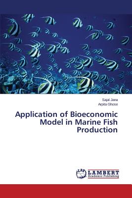 Application of Bioeconomic Model in Marine Fish Production - Jana Sajal, and Ghose Arpita