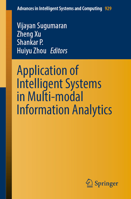 Application of Intelligent Systems in Multi-Modal Information Analytics - Sugumaran, Vijayan (Editor), and Xu, Zheng (Editor), and P, Shankar (Editor)