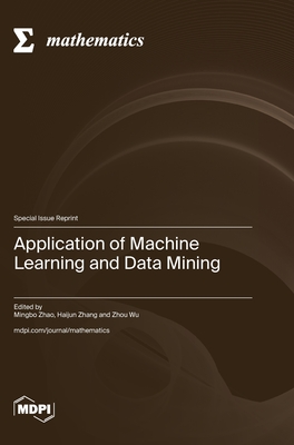Application of Machine Learning and Data Mining - Zhao, Mingbo (Guest editor), and Zhang, Haijun (Guest editor), and Wu, Zhou (Guest editor)