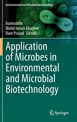 Application of Microbes in Environmental and Microbial Biotechnology - Inamuddin (Editor), and Ahamed, Mohd Imran (Editor), and Prasad, Ram (Editor)