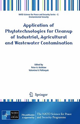 Application of Phytotechnologies for Cleanup of Industrial, Agricultural and Wastewater Contamination - Kulakow, Peter A (Editor), and Pidlisnyuk, Valentina V (Editor)
