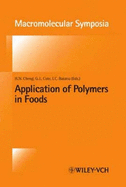 Application of Polymers in Food - Cheng, H N (Editor), and Cote, Gregory L (Editor), and Baianu, Ion C (Editor)