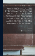 Applications D'Analyse Et de Geometrie Qui Ont Servi ... de ... Fondement Au Traite Des Proprietes Projectives Des Figures, Avec Additions Par MM. Mannheim Et Montard
