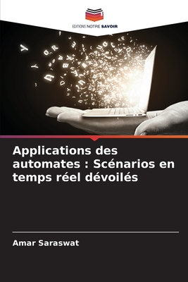 Applications des automates: Sc?narios en temps r?el d?voil?s - Saraswat, Amar