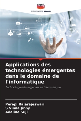 Applications des technologies ?mergentes dans le domaine de l'informatique - Rajarajeswari, Perepi, and Vinila Jinny, S, and Suji, Adaline