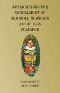 Applications For Enrollment of Seminole Newborn Volume II: Act of 1905