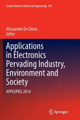 Applications in Electronics Pervading Industry, Environment and Society: Applepies 2014 - De Gloria, Alessandro (Editor)