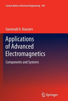 Applications of Advanced Electromagnetics: Components and Systems - Kouzaev, Guennadi A
