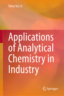 Applications of Analytical Chemistry in Industry - Vaz Jr, Silvio