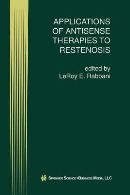 Applications of Antisense Therapies to Restenosis - Rabbani, LeRoy E (Editor)