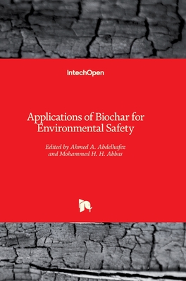 Applications of Biochar for Environmental Safety - Abdelhafez, Ahmed A. (Editor), and Abbas, Mohammed H. H. (Editor)