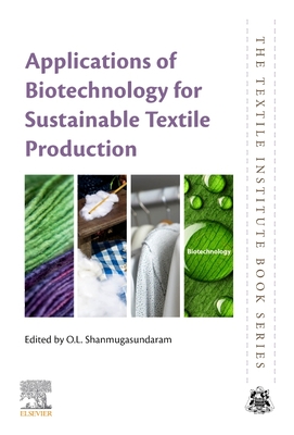 Applications of Biotechnology for Sustainable Textile Production - Shanmugasundaram, O L (Editor)