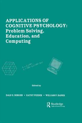 Applications of Cognitive Psychology: Problem Solving, Education, and Computing - Berger, Dale E (Editor), and Pezdek, Kathy (Editor), and Banks, William P (Editor)