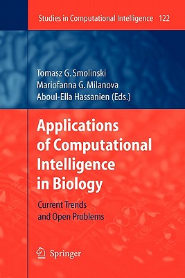 Applications of Computational Intelligence in Biology: Current Trends and Open Problems - Smolinski, Tomasz G. (Editor), and Milanova, Mariofanna G. (Editor), and Hassanien, Aboul Ella (Editor)
