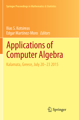 Applications of Computer Algebra: Kalamata, Greece, July 20-23 2015 - Kotsireas, Ilias S (Editor), and Martnez-Moro, Edgar (Editor)