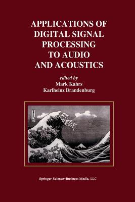 Applications of Digital Signal Processing to Audio and Acoustics - Kahrs, Mark (Editor), and Brandenburg, Karlheinz (Editor)