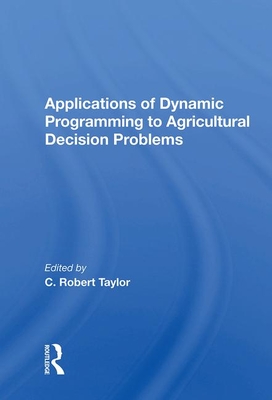 Applications Of Dynamic Programming To Agricultural Decision Problems - Taylor, C. Robert