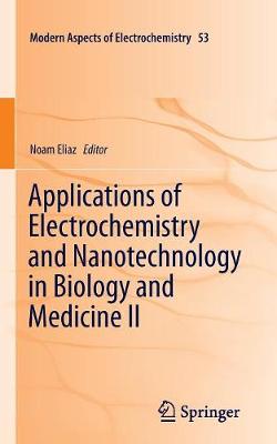 Applications of Electrochemistry and Nanotechnology in Biology and Medicine II - Eliaz, Noam (Editor)