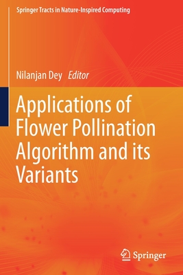 Applications of Flower Pollination Algorithm and its Variants - Dey, Nilanjan (Editor)