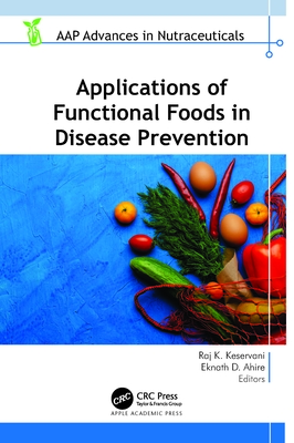 Applications of Functional Foods in Disease Prevention - Keservani, Raj K (Editor), and Ahire, Eknath D (Editor)