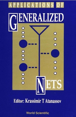 Applications of Generalized Nets - Atanassov, Krassimir T (Editor)