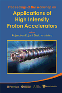 Applications of High Intensity Proton Accelerators - Proceedings of the Workshop