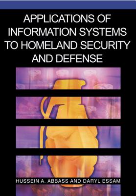 Applications of Information Systems to Homeland Security and Defense - Abbass, Hussein a (Editor), and Essam, Daryl (Editor)