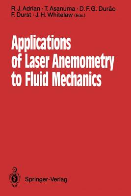 Applications of Laser Anemometry to Fluid Mechanics: 4th International Symposium Lisbon, Portugal, 11-14 July 1988 - Adrian, R J (Editor), and Asanuma, T (Editor), and Durao, D F G (Editor)