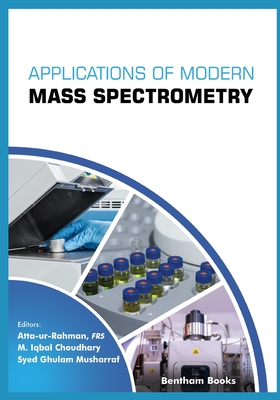 Applications of Modern Mass Spectrometry Volume 1 - Choudhary, M Iqbal (Editor), and Musharraf, Syed Ghulam (Editor), and Ur-Rahman, Atta