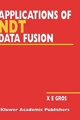 Applications of Ndt Data Fusion - Gros, Xavier E (Editor)
