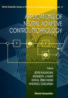 Applications of Neural Adaptive Control Technology - Dzielinski, Andrzej (Editor), and Kalkkuhl, Jens (Editor), and Zbikowski, Rafal (Editor)
