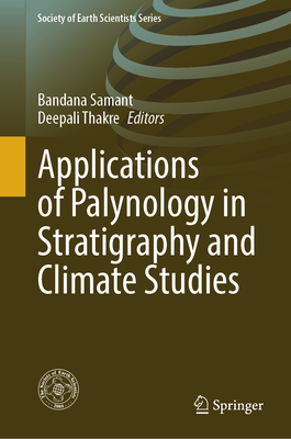 Applications of Palynology in Stratigraphy and Climate Studies - Samant, Bandana (Editor), and Thakre, Deepali (Editor)