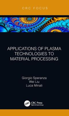 Applications of Plasma Technologies to Material Processing - Speranza, Giorgio, and Liu, Wei, and Minati, Luca