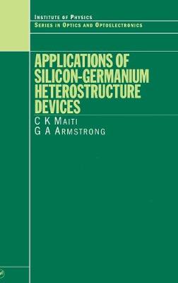 Applications of Silicon-Germanium Heterostructure Devices - Maiti, C K, and Armstrong, G a