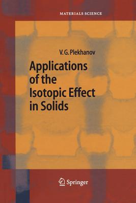 Applications of the Isotopic Effect in Solids - Plekhanov, Vladimir G.