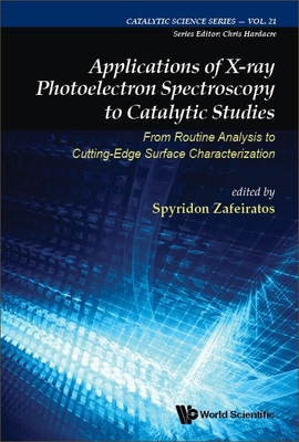 Applications of X-Ray Photoelectron Spectroscopy to Catalytic Studies: From Routine Analysis to Cutting-Edge Surface Characterization - Zafeiratos, Spyridon (Editor)