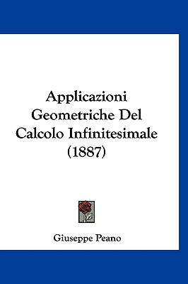 Applicazioni Geometriche del Calcolo Infinitesimale (1887) - Peano, Giuseppe