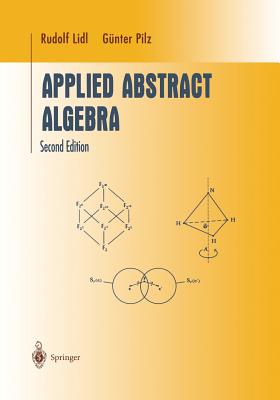 Applied Abstract Algebra - Lidl, Rudolf, and Pilz, Gnter
