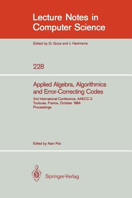 Applied Algebra, Algorithmics and Error-Correcting Codes: 2nd International Conference, Aaecc-2, Toulouse, France, October 1-5, 1984. Proceedings - Poli, Alain (Editor)