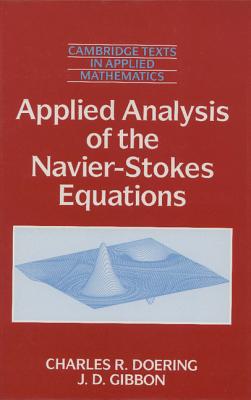 Applied Analysis of the Navier-Stokes Equations - Doering, Charles R., and Gibbon, J. D.