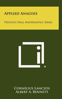 Applied Analysis: Prentice Hall Mathematics Series - Lanczos, Cornelius, and Bennett, Albert A (Editor)